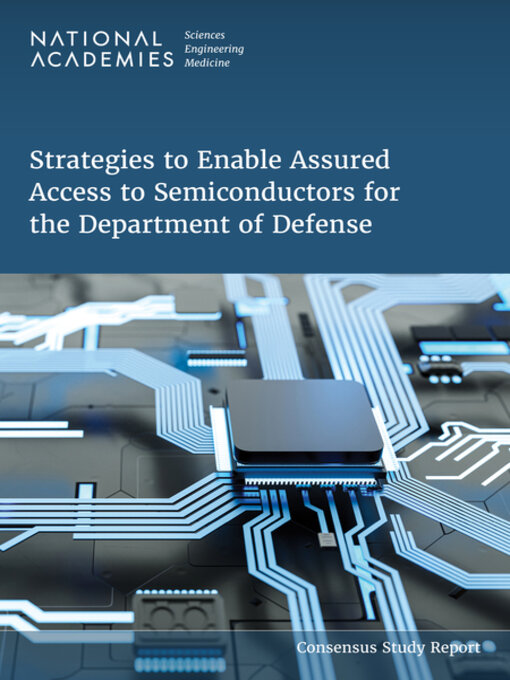 Title details for Strategies to Enable Assured Access to Semiconductors for the Department of Defense by National Academies of Sciences, Engineering, and Medicine - Available